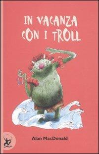 In vacanza con i troll - Alan MacDonald - Libro EDT-Giralangolo 2010, Narrativa | Libraccio.it