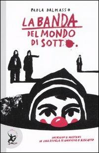 La banda del mondo di sotto - Paola Dalmasso - Libro EDT-Giralangolo 2011, Narrativa | Libraccio.it