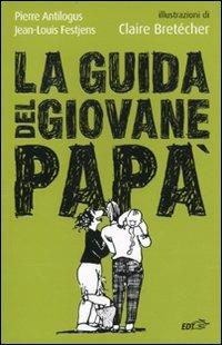 La guida del giovane papà - Pierre Antilogus, Jean-Louis Festjens - Libro EDT 2010, L' arte della salute | Libraccio.it