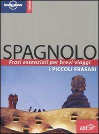 Spagnolo. I piccoli frasari  - Libro Lonely Planet Italia 2010, I frasari/Lonely Planet | Libraccio.it