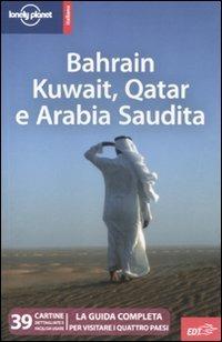 Bahrain, Kuwait, Qatar e Arabia Saudita - Jenny Walker, Iain Shearer - Libro Lonely Planet Italia 2011, Guide EDT/Lonely Planet | Libraccio.it