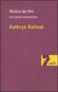 Musica da film. Una breve introduzione - Kathryn Kalinak - Libro EDT 2012, Risonanze | Libraccio.it