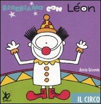 Giochiamo con Léon. Il circo - Annie Groovie - Libro EDT-Giralangolo 2011, Léon | Libraccio.it