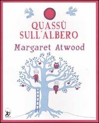 Quassù sull'albero. Ediz. illustrata - Margaret Atwood - Libro EDT-Giralangolo 2011, Picture books | Libraccio.it