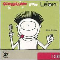 Giochiamo con Léon. I cibi. Ediz. illustrata - Annie Groovie - Libro EDT-Giralangolo 2011, Léon | Libraccio.it