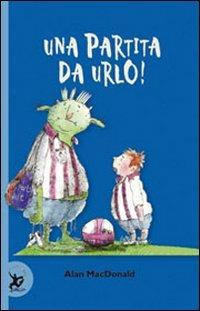 Una partita da urlo! - Alan MacDonald - Libro EDT-Giralangolo 2011, Narrativa | Libraccio.it