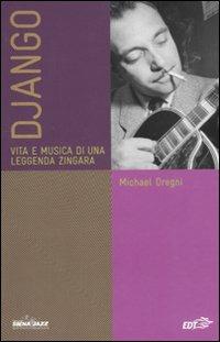 Django. Vita e musica di una leggenda zingara - Michael Dregni - Libro EDT 2011, Siena jazz | Libraccio.it