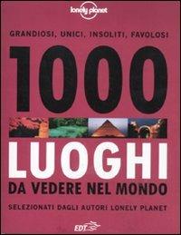 1000 luoghi da vedere nel mondo. Ediz. illustrata  - Libro Lonely Planet Italia 2011, Fotografici EDT/Lonely Planet | Libraccio.it