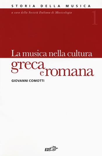 Storia della musica. Vol. 1: La musica nella cultura greca e romana. - Giovanni Comotti - Libro EDT 2017, Storia della musica | Libraccio.it
