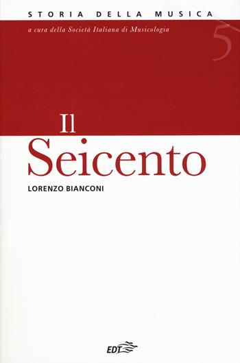 Storia della musica. Vol. 5: Il Seicento - Lorenzo Bianconi - Libro EDT 2019, Storia della musica | Libraccio.it