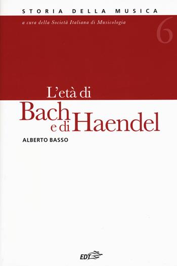 Storia della musica. Vol. 6: L' età di Bach e Haendel - Alberto Basso - Libro EDT 2019, Storia della musica | Libraccio.it