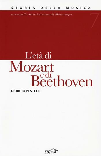 Storia della musica. Vol. 7: L' età di Mozart e di Beethoven - Giorgio Pestelli - Libro EDT 2016, Storia della musica | Libraccio.it