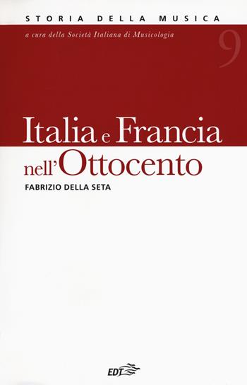 Italia e Francia nell'Ottocento. Vol. 9 - Fabrizio Della Seta - Libro EDT 2018, Storia della musica | Libraccio.it