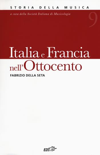 Storia della musica. Vol. 9: Italia e Francia nell'Ottocento - Fabrizio Della Seta - Libro EDT 2018, Storia della musica | Libraccio.it