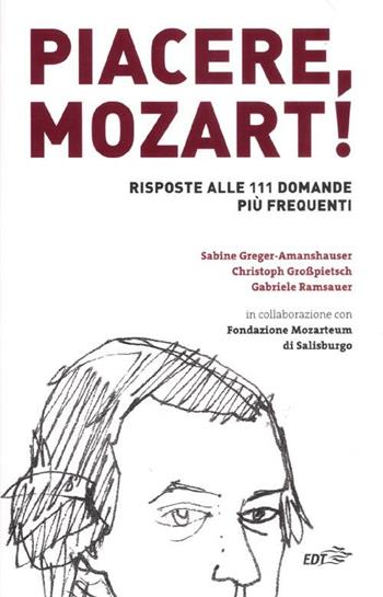 Piacere, Mozart! Risposte alle 111 domande più frequenti - Sabine Greger-Amanshauser, Christoph Großpietsch, Gabriele Ramsauer - Libro EDT 2012, Fuori Collana | Libraccio.it