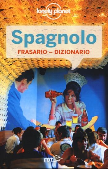 Spagnolo. Frasario-dizionario  - Libro Lonely Planet Italia 2013, I frasari/Lonely Planet | Libraccio.it