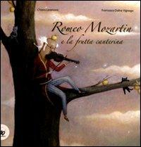 Romeo Mozartin e la frutta canterina. Ediz. illustrata - Chiara Lorenzoni, Francesca Dafne Vignaga - Libro EDT-Giralangolo 2012, Picture books | Libraccio.it