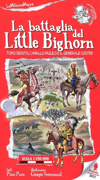 La battaglia del Little Bighorn. Toro Seduto, Cavallo Pazzo e il generale Custer - Pino Pace, Giorgio Sommacal - Libro EDT-Giralangolo 2012, LeMilleunaMappa | Libraccio.it