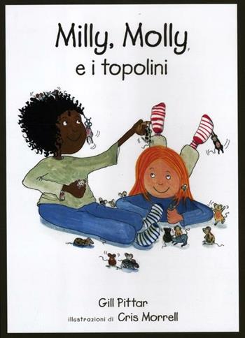 Milly, Molly e i topolini. Ediz. illustrata - Gill Pittar, Cris Morrell - Libro EDT-Giralangolo 2012, Milly e Molly | Libraccio.it
