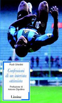 Confessioni di un interista ottimista - Rudi Ghedini - Libro Limina 2006, Sàtura | Libraccio.it