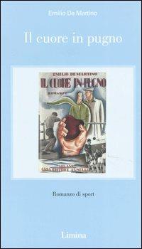 Il cuore in pugno - Emilio De Martino - Libro Limina 2006, La corsa di Atalanta | Libraccio.it