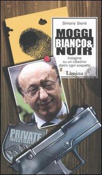 Moggi bianco & noir. Indagine su un cittadino dietro ogni sospetto - Simone Stenti - Libro Limina 2006, Storie e miti | Libraccio.it
