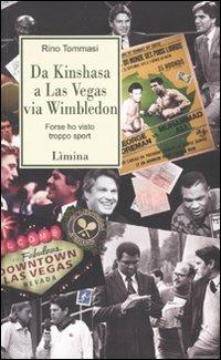 Da Kinshasa a Las Vegas via Wimbledon. Forse ho visto troppo sport - Rino Tommasi - Libro Lìmina 2009, Storie e miti | Libraccio.it