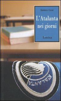L'Atalanta nei giorni - Stefano Corsi - Libro Limina 2010, Storie e miti | Libraccio.it