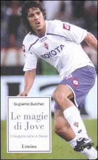 Le magie di Jove o l'elegante calcio si Stevan - Guglielmo Buccheri - Libro Limina 2010, Storie e miti | Libraccio.it