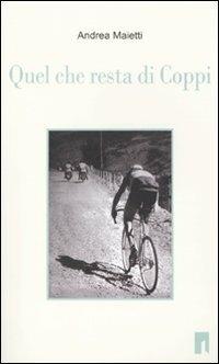 Quel che resta di Coppi - Andrea Maietti - Libro Lìmina 2010, Storie e miti | Libraccio.it
