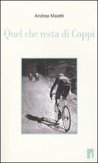 Quel che resta di Coppi - Andrea Maietti - Libro Limina 2010, Storie e miti | Libraccio.it
