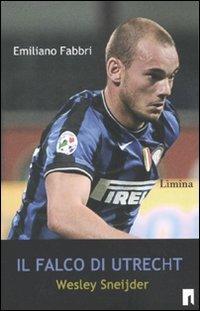Il falco di Utrecht. Wesley Sneijder - Emiliano Fabbri - Libro Limina 2010, Storie e miti | Libraccio.it