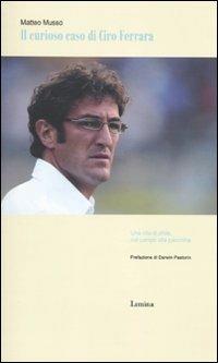 Il curioso caso di Ciro Ferrara - Matteo Musso - Libro Limina 2010, Storie e miti | Libraccio.it