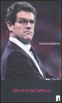 Una vita da Capello - Stefano Boldrini - Libro Lìmina 2010, Storie e miti | Libraccio.it