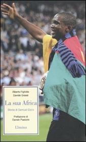 La sua Africa. Storia di Samuel Eto'o