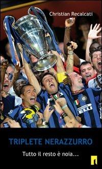 Triplete nerazzurro. Tutto il resto è noia... - Christian Recalcati - Libro Limina 2010, Storie e miti | Libraccio.it