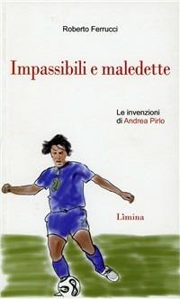 Il regista. Tutte le invenzioni di Andrea Pirlo - Roberto Ferrucci - Libro Limina 2010, Storie e miti | Libraccio.it