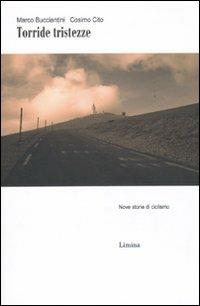 Torride tristezze. Nove storie di ciclismo - Marco Bucciantini, Cosimo Cito - Libro Lìmina 2010, Storie e miti | Libraccio.it