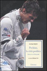 Pechino, la città proibita. Storia di un'Olimpiade - Andrea Baldini - Libro Lìmina 2011, Storie e miti | Libraccio.it