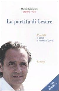 La partita di Cesare. Prandelli, il calcio a misura d'uomo - Marco Bucciantini, Stefano Prizio - Libro Lìmina 2010, Storie e miti | Libraccio.it