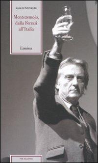 Montezemolo. Dalla Ferrari all'Italia - Luca D'Ammando - Libro Limina 2010, Fine millennio | Libraccio.it