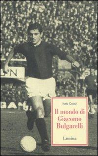 Il mondo di Giacomo Bulgarelli - Italo Cucci - Libro Limina 2011, Storie e miti | Libraccio.it