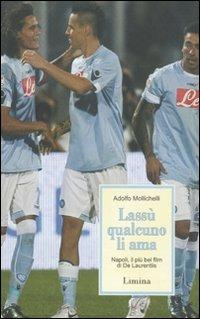 Lassù qualcuno li ama. Napoli, il più bel film di De Laurentiis - Adolfo Mollichelli - Libro Limina 2011, Storie e miti | Libraccio.it