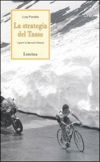 La strategia del Tasso. I giorni di Bernard Hinault - Luigi Panella - Libro Lìmina 2011, Storie e miti | Libraccio.it