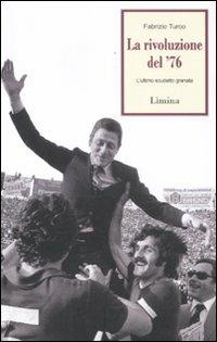 La rivoluzione del '76. L'ultimo scudetto granata - Fabrizio Turco - Libro Lìmina 2012, Storie e miti | Libraccio.it