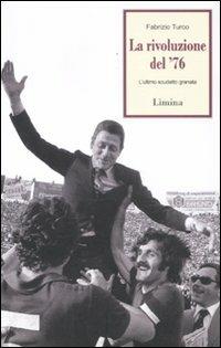La rivoluzione del '76. L'ultimo scudetto granata - Fabrizio Turco - Libro Limina 2012, Storie e miti | Libraccio.it