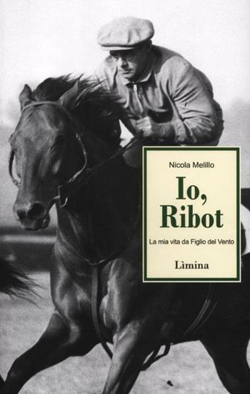 Io, Ribot. La mia vita da Figlio del Vento - Nicola Melillo - Libro Limina 2012, Storie e miti | Libraccio.it