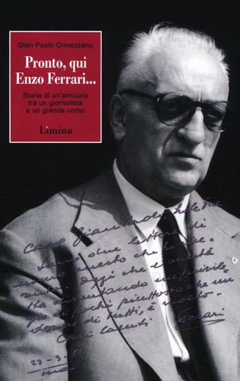 Pronto, qui Enzo Ferrari... Storia di un'amicizia fra un giornalista e un grande uomo - Gian Paolo Ormezzano - Libro Limina 2012, Storie e miti | Libraccio.it