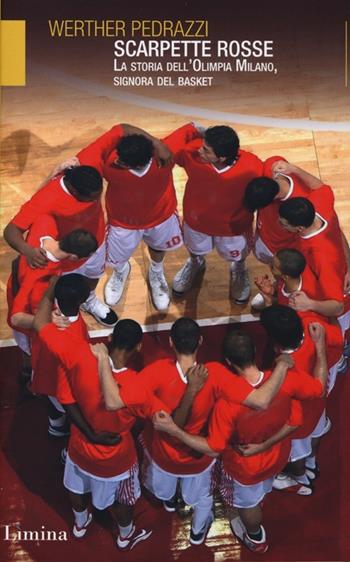 Scarpette rosse. La storia dell'Olimpia Milano, signora del basket - Werther Pedrazzi - Libro Limina 2013, Storie e miti | Libraccio.it