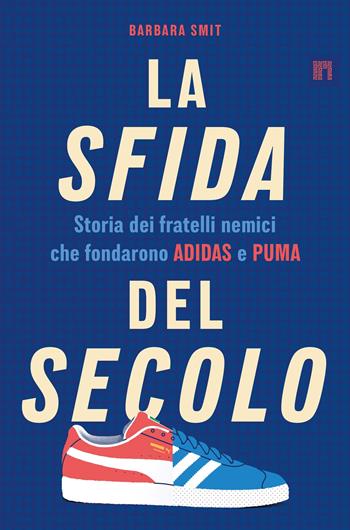 La sfida del secolo. Storia dei fratelli nemici che fondarono Adidas e Puma - Barbara Smit - Libro Limina 2025 | Libraccio.it